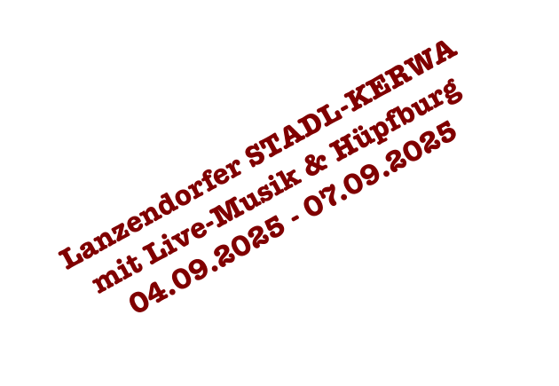 Lanzendorfer STADL-KERWA mit Live-Musik & Hüpfburg 04.09.2025 - 07.09.2025